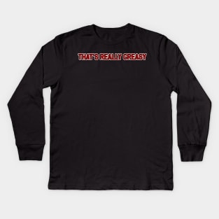 That's Really Greasy Kids Long Sleeve T-Shirt